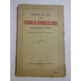 POINTS  DE  VUE  SUR  L'HISTOIRE  DU  COMMERCE  DE  L'ORIENT  AU  MOYEN-AGE  -  N. IORGA  - PARIS, 1924 